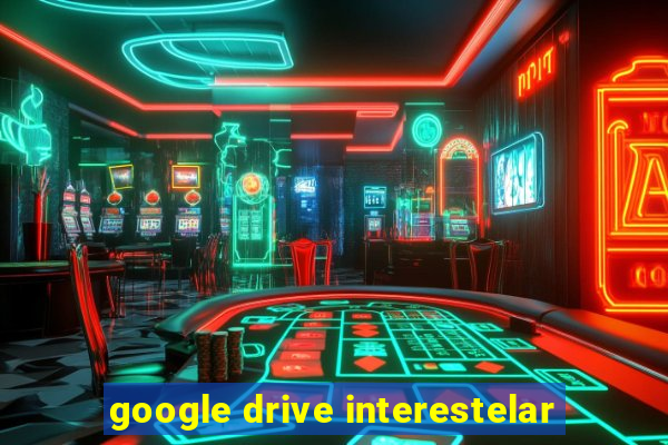 google drive interestelar